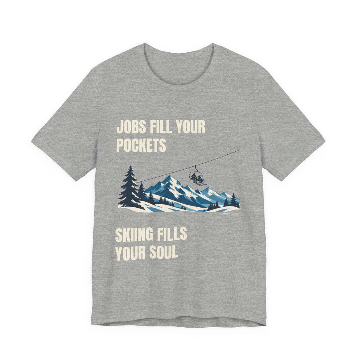 Jobs fill your Pockets Skiing fills your Soul – T-Shirt – Proper Classy™
