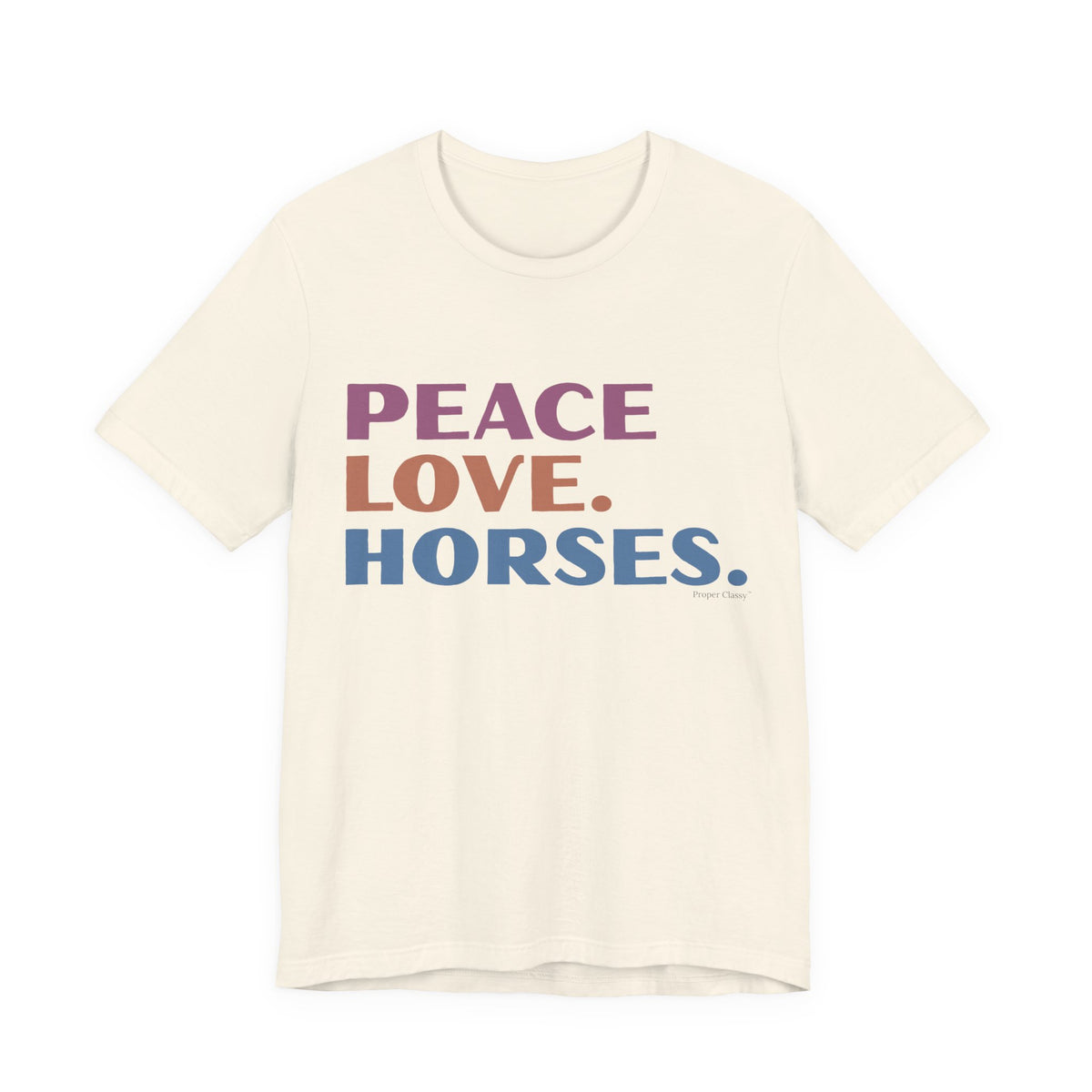 Peace. Love. Horses – T-Shirt – Proper Classy™