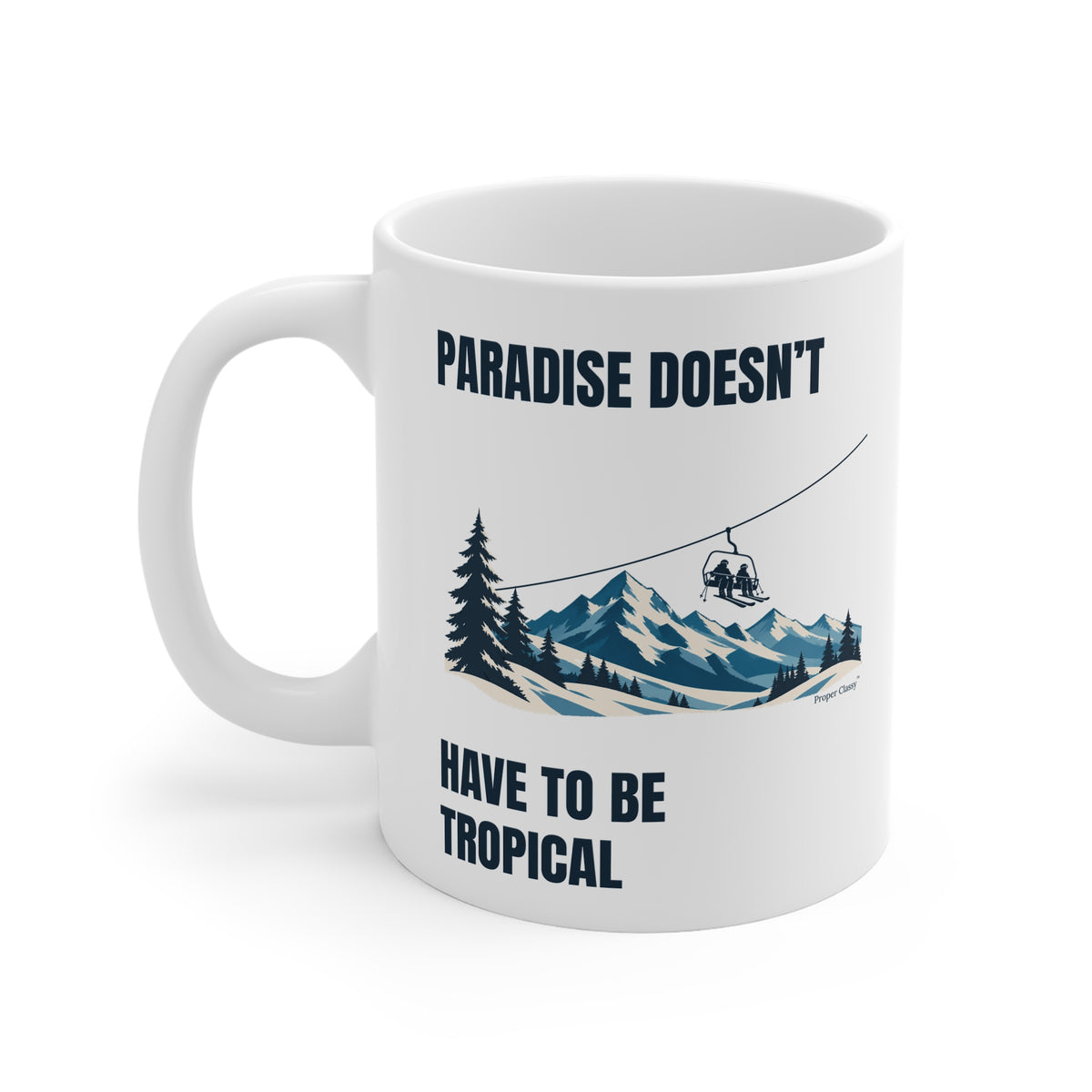 Paradise doesn’t have to be tropical – Mug – Proper Classy™