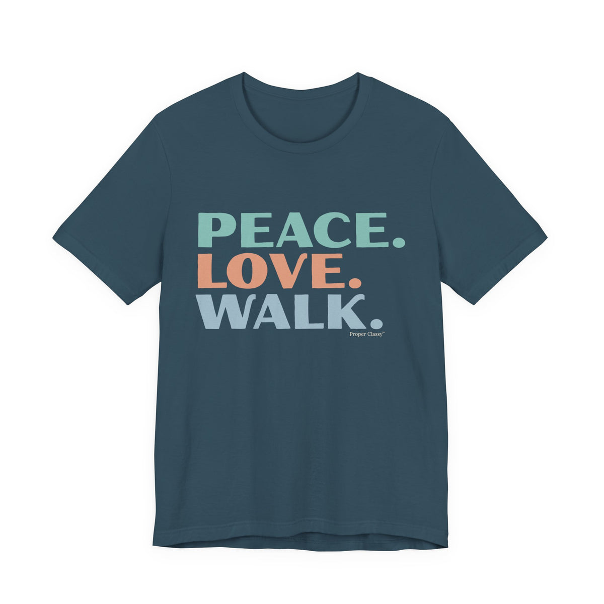Peace. Love. Walk – T-Shirt – Proper Classy™