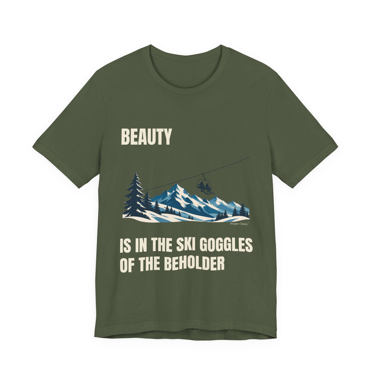 Beauty is in the Ski Goggles of the Beholder – T-Shirt – Proper Classy™