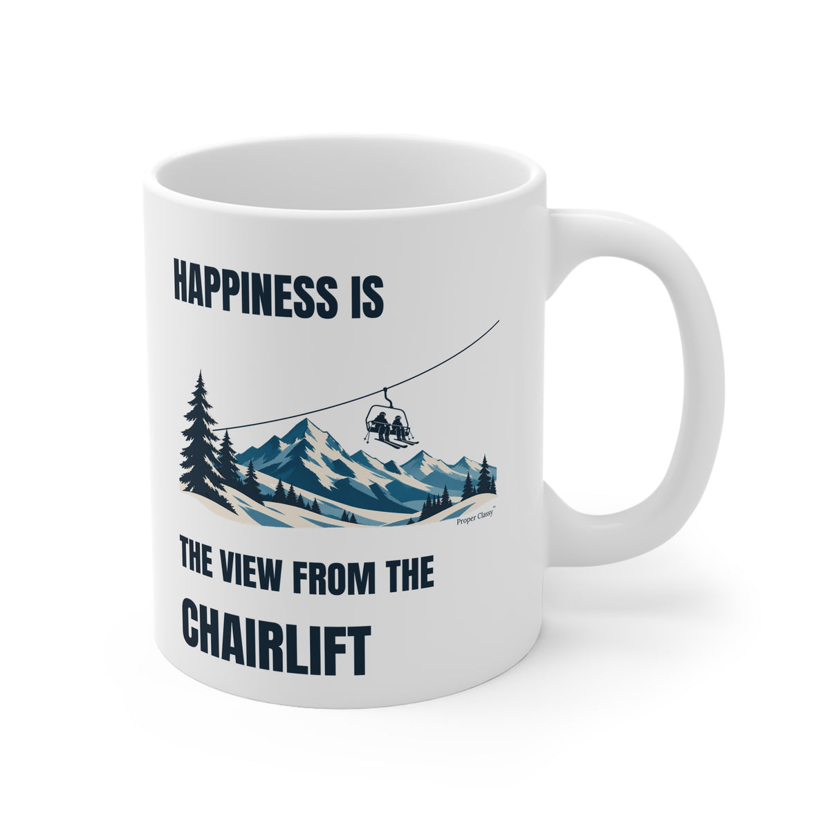Happiness is the View from the Chairlift – Mug – Proper Classy™