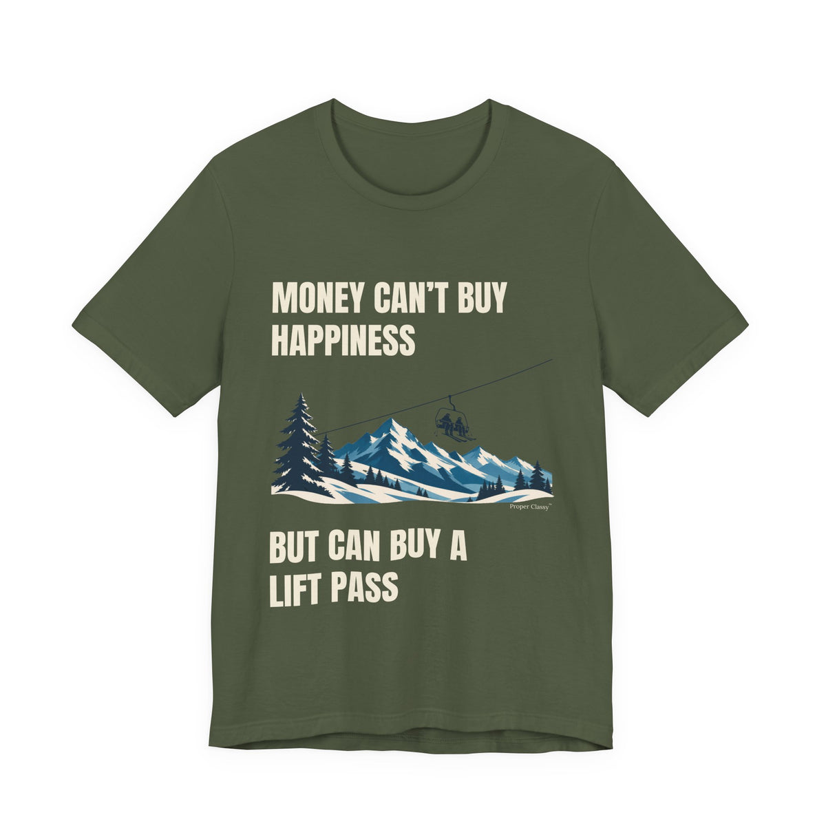 Money can't buy Happiness But can buy a Lift Pass – T-Shirt – Proper Classy™