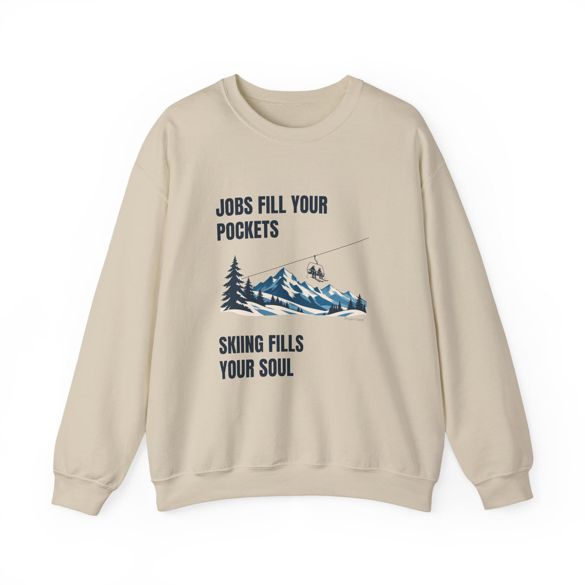 Jobs fill your Pockets Skiing fills your Soul – Sweatshirt – Proper Classy™