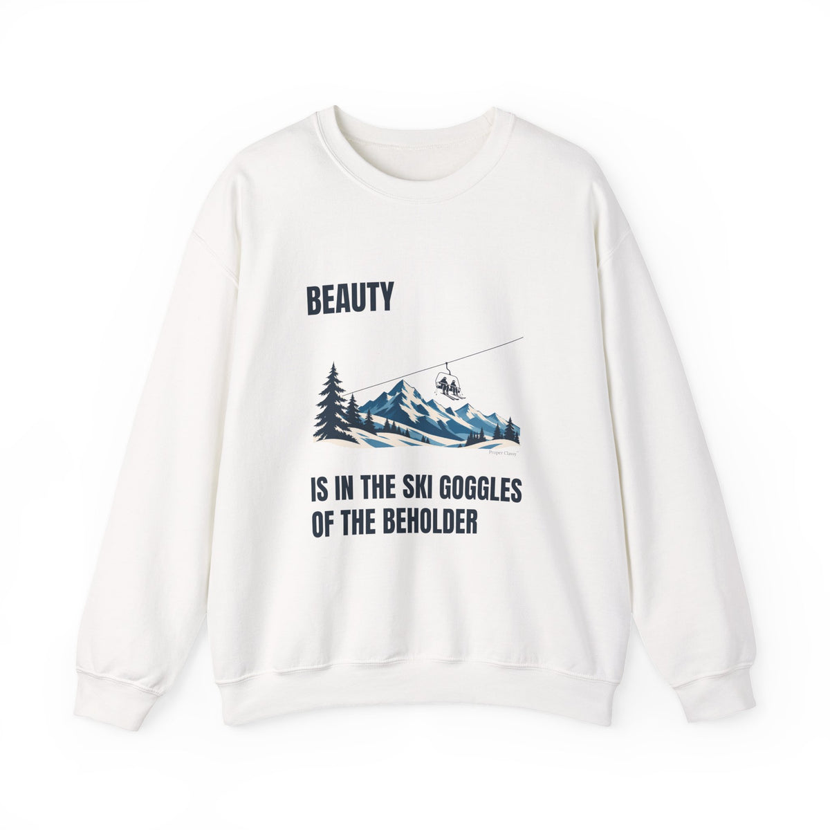Beauty is in the Ski Goggles of the Beholder – Sweatshirt – Proper Classy™