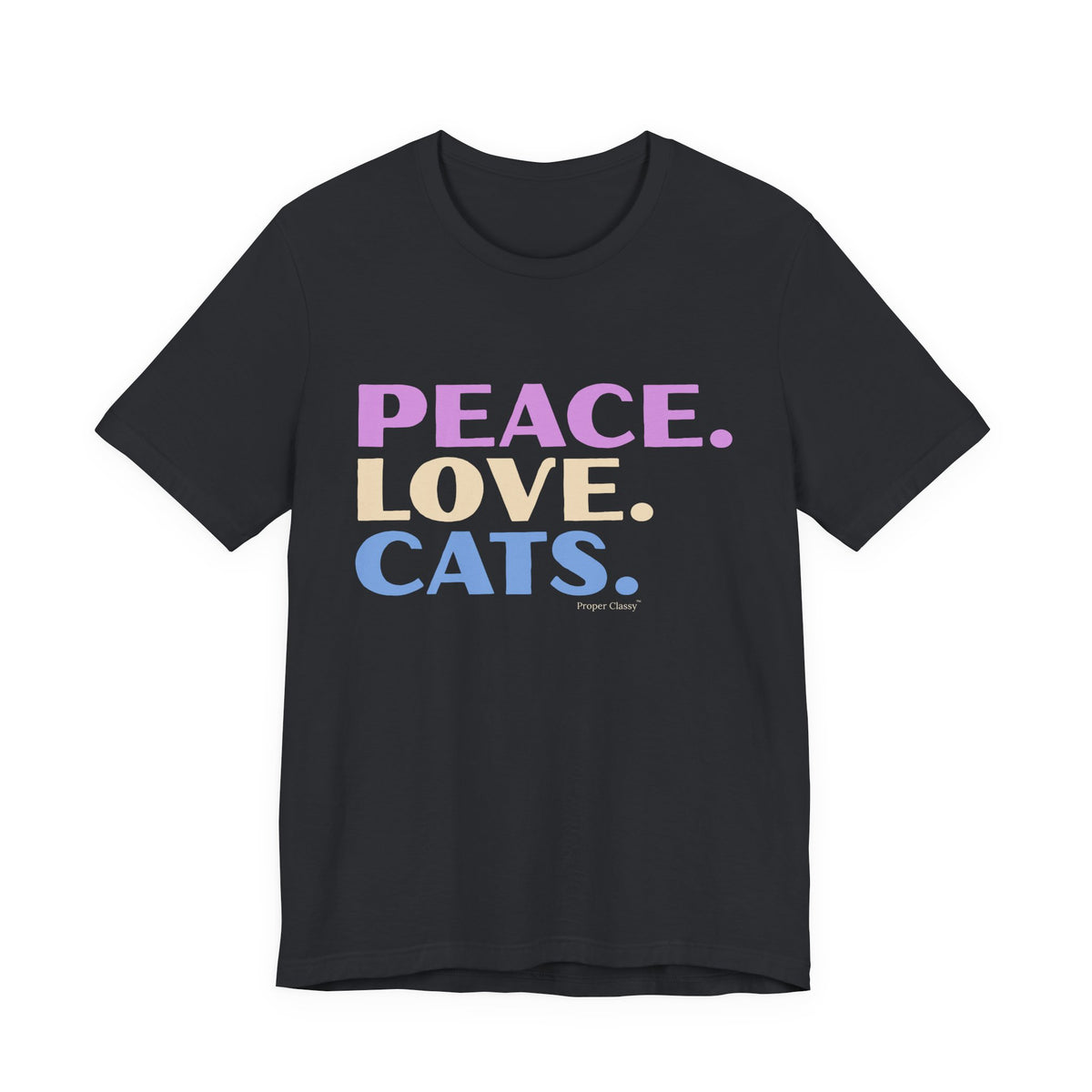 Peace. Love. Cats – T-Shirt – Proper Classy™