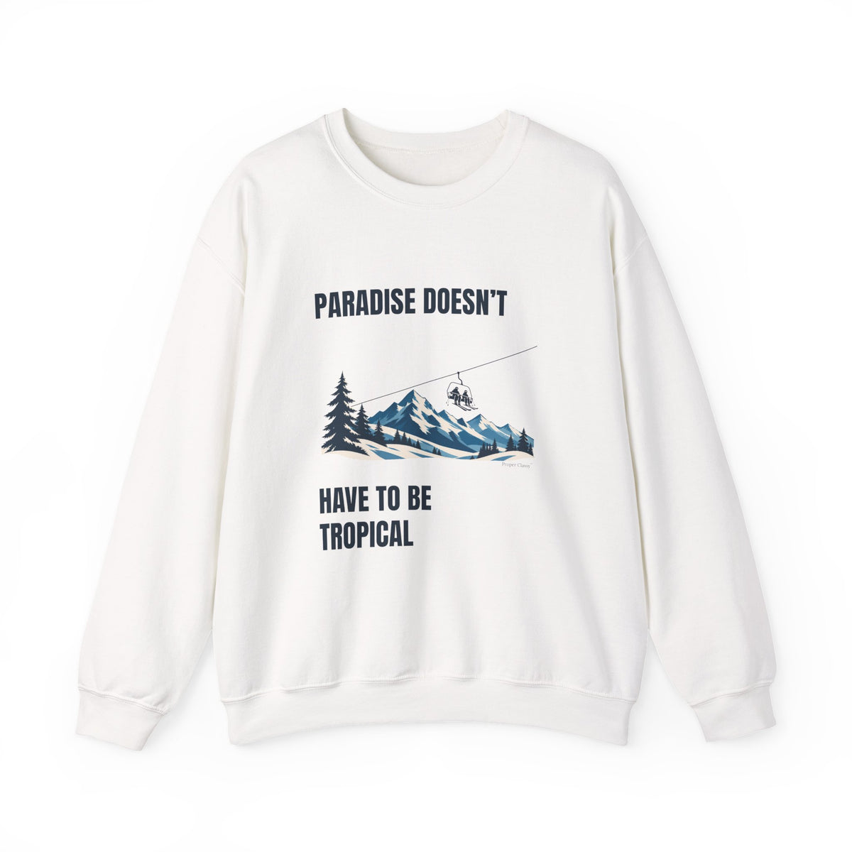 Paradise doesn’t have to be tropical – Sweatshirt – Proper Classy™