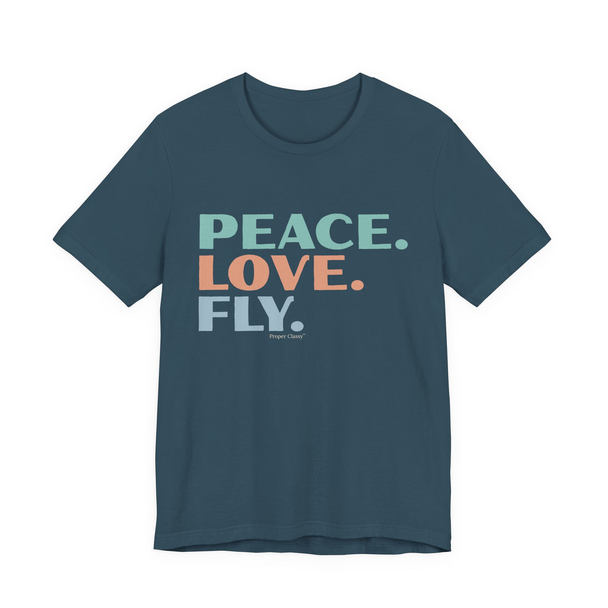Peace. Love. Fly – T-Shirt – Proper Classy™