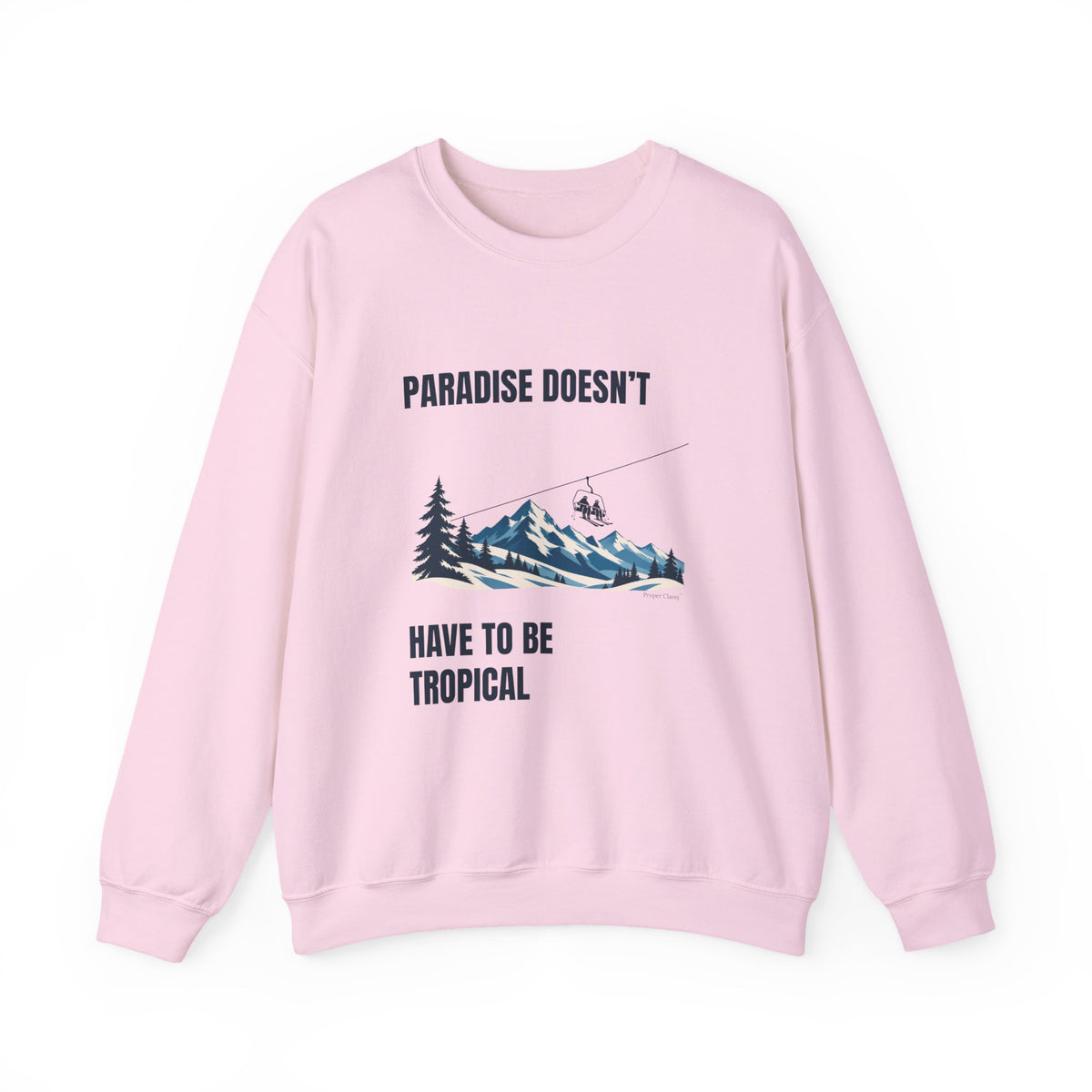 Paradise doesn’t have to be tropical – Sweatshirt – Proper Classy™