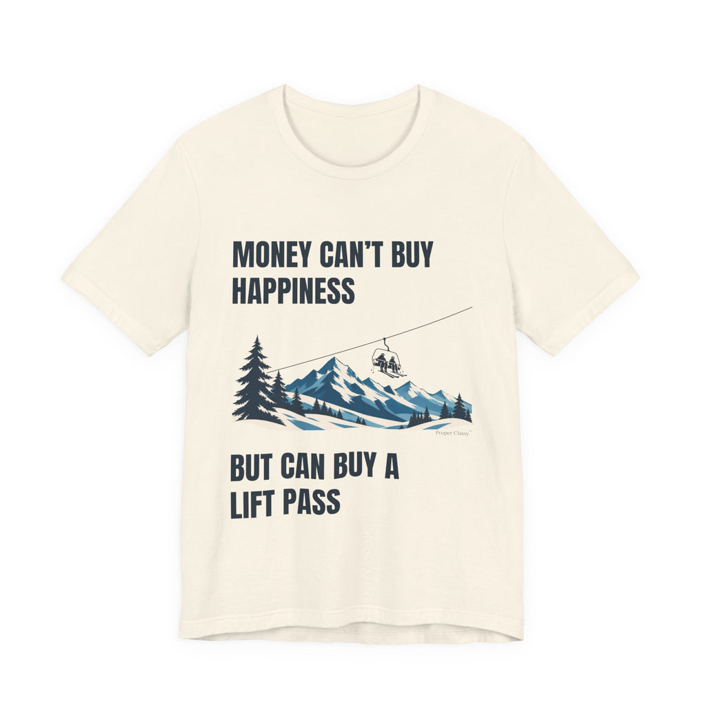 Money can't buy Happiness But can buy a Lift Pass – T-Shirt – Proper Classy™