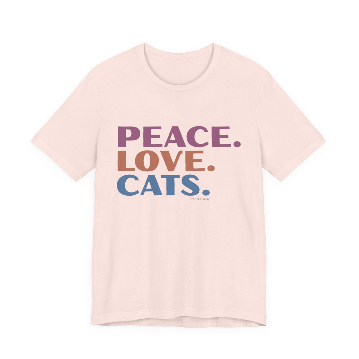 Peace. Love. Cats – T-Shirt – Proper Classy™