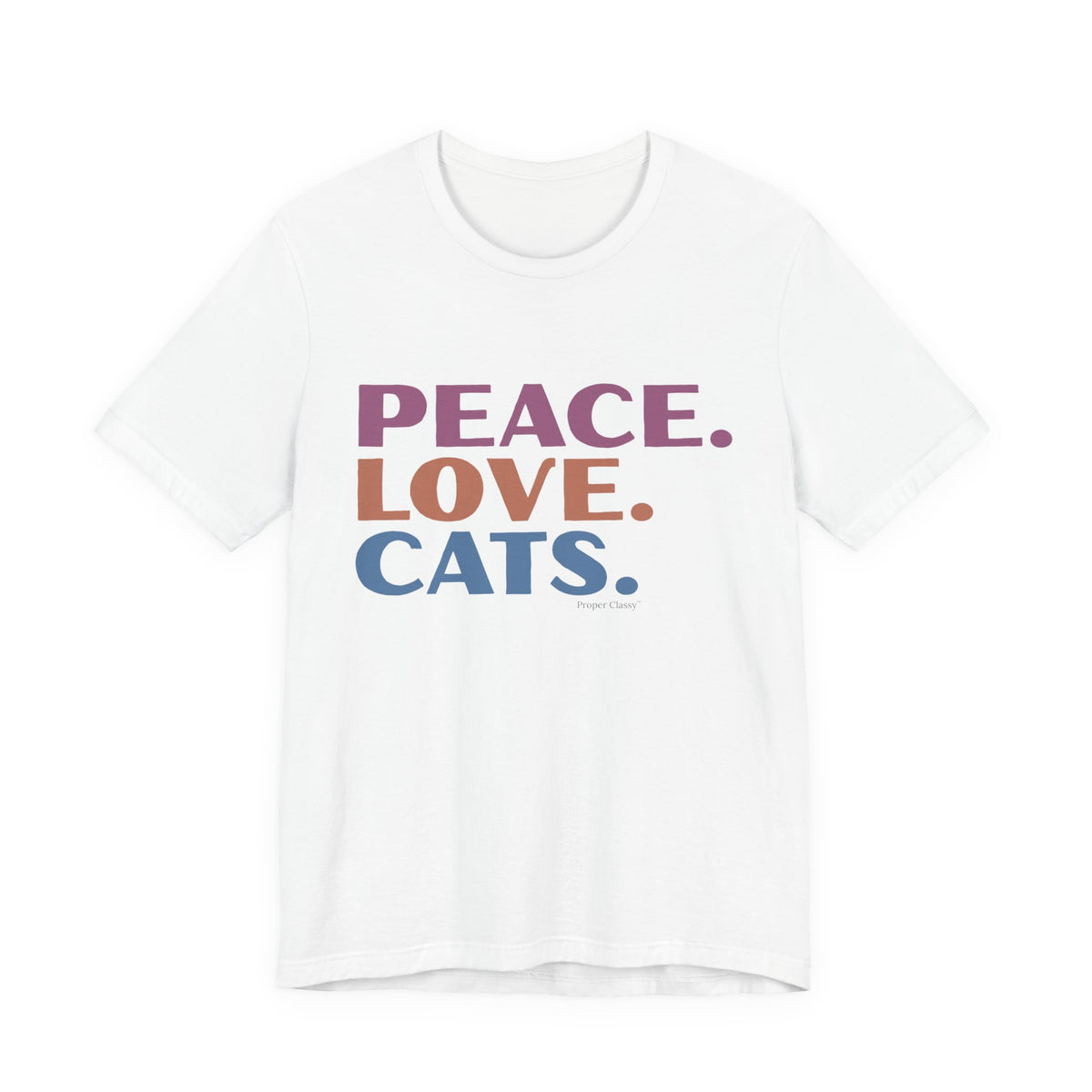 Peace. Love. Cats – T-Shirt – Proper Classy™