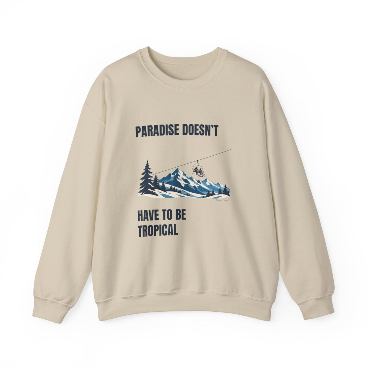 Paradise doesn’t have to be tropical – Sweatshirt – Proper Classy™