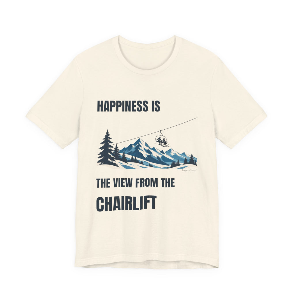Happiness is the View from the Chairlift – T-Shirt – Proper Classy™