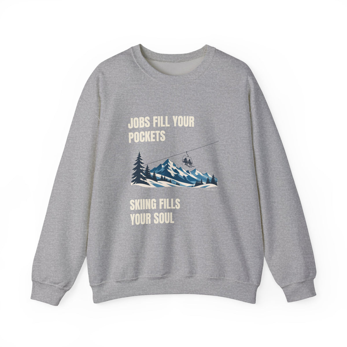 Jobs fill your Pockets Skiing fills your Soul – Sweatshirt – Proper Classy™