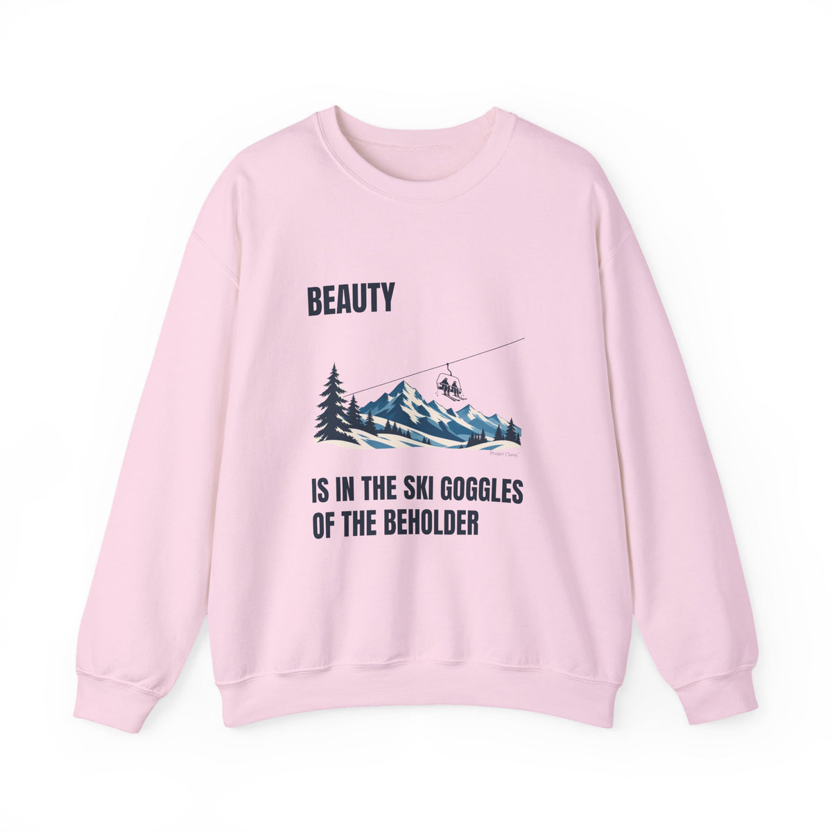 Beauty is in the Ski Goggles of the Beholder – Sweatshirt – Proper Classy™