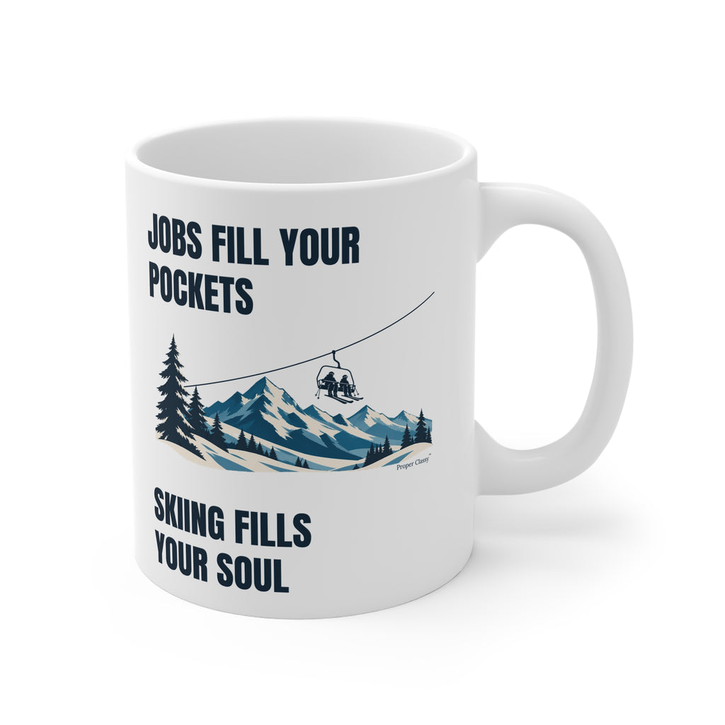 Jobs fill your Pockets Skiing fills your Soul – Mug – Proper Classy™