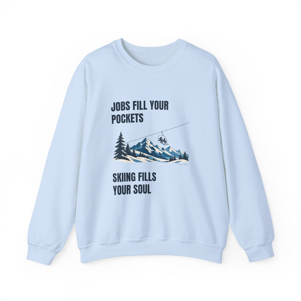 Jobs fill your Pockets Skiing fills your Soul – Sweatshirt – Proper Classy™