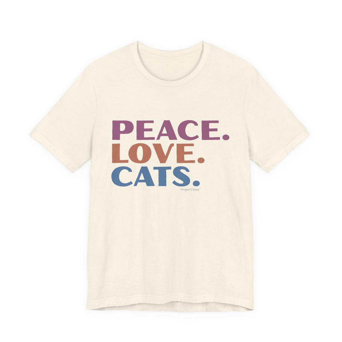 Peace. Love. Cats – T-Shirt – Proper Classy™
