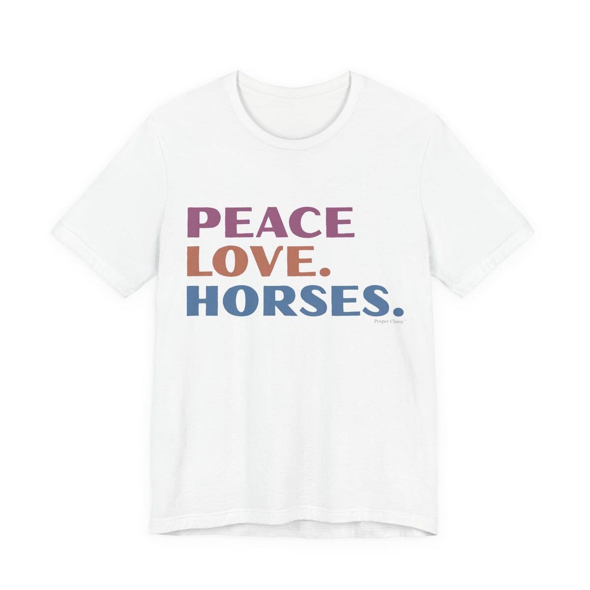 Peace. Love. Horses – T-Shirt – Proper Classy™