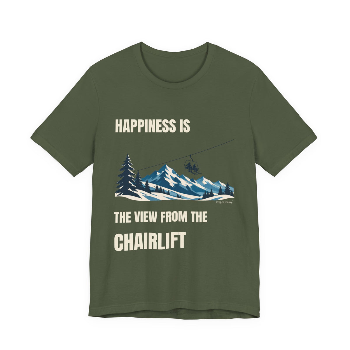 Happiness is the View from the Chairlift – T-Shirt – Proper Classy™