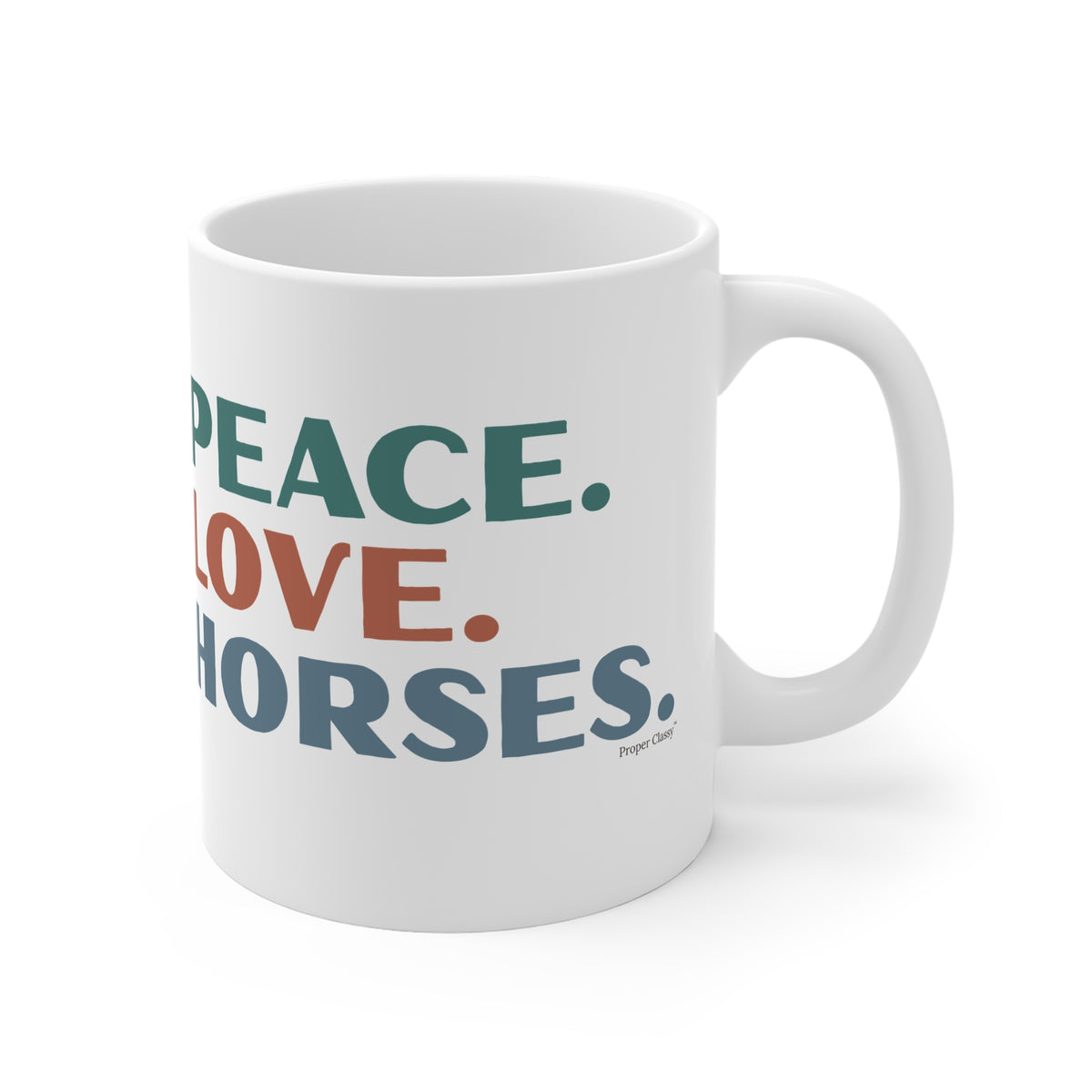 Peace. Love. Horses – Mug – Proper Classy™