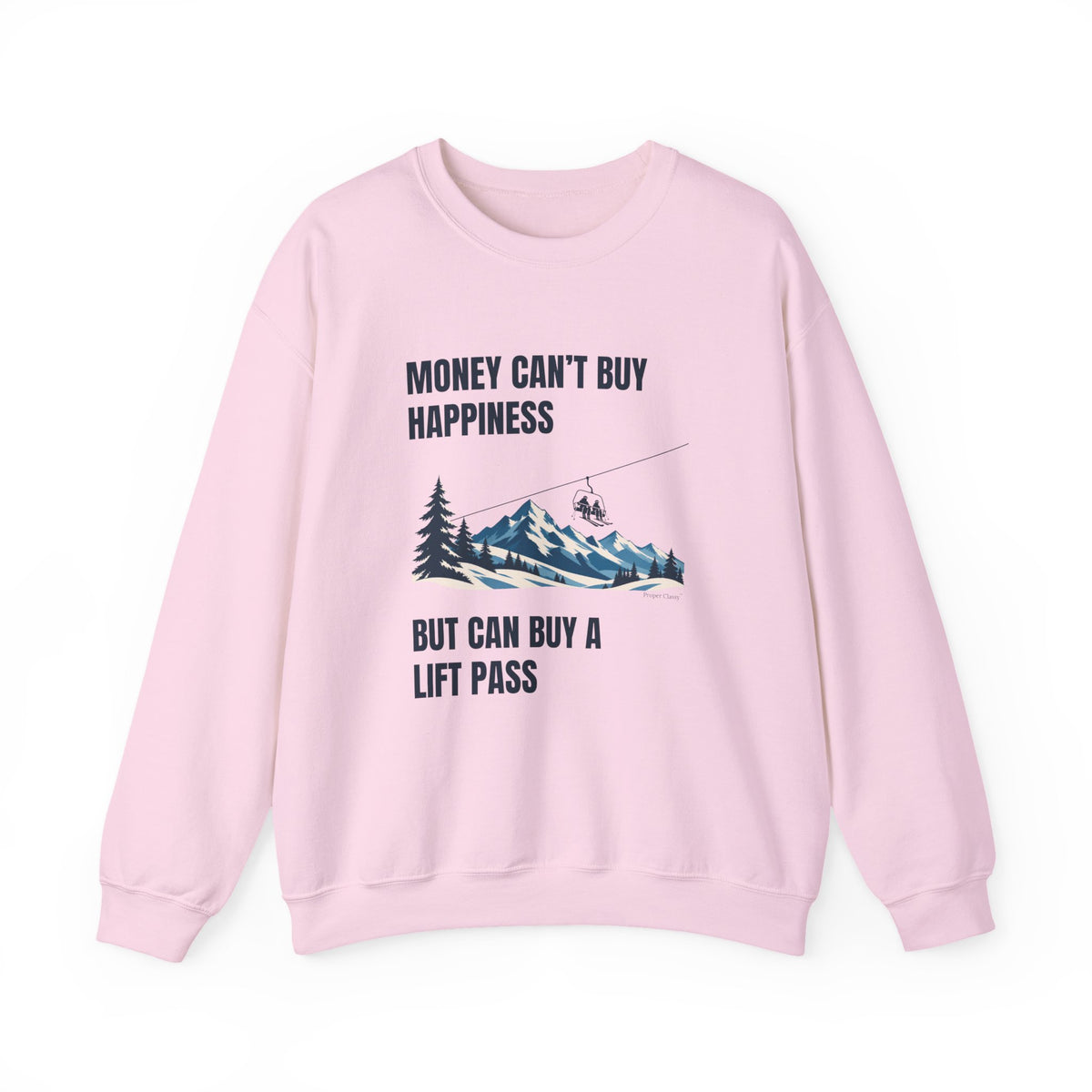 Money can't buy Happiness But can buy a Lift Pass – Sweatshirt – Proper Classy™