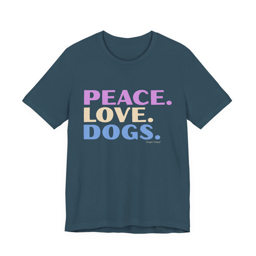 Peace. Love. Dogs –  T-Shirt –  Proper Classy™
