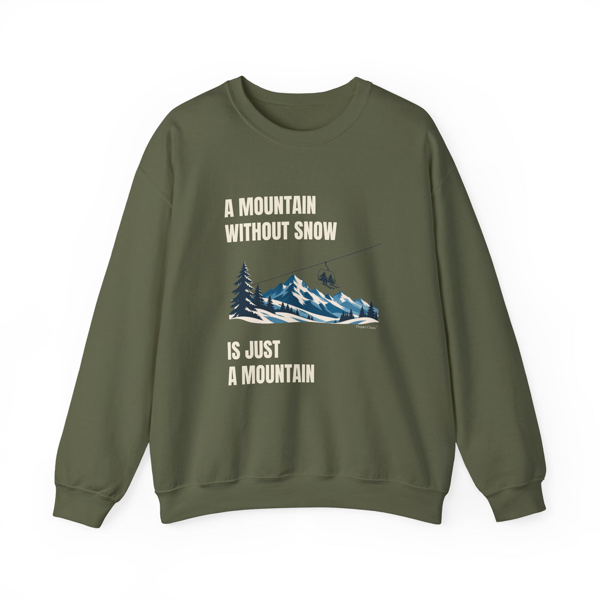 A Mountain without Snow is Just A Mountain – Sweatshirt – Proper Classy™