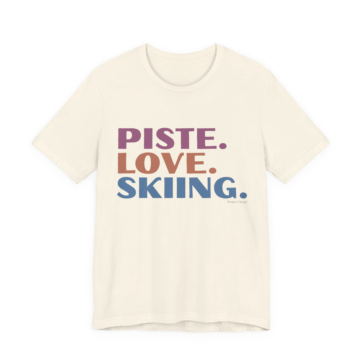 Piste. Love. Skiing. – T-Shirt – Proper Classy™