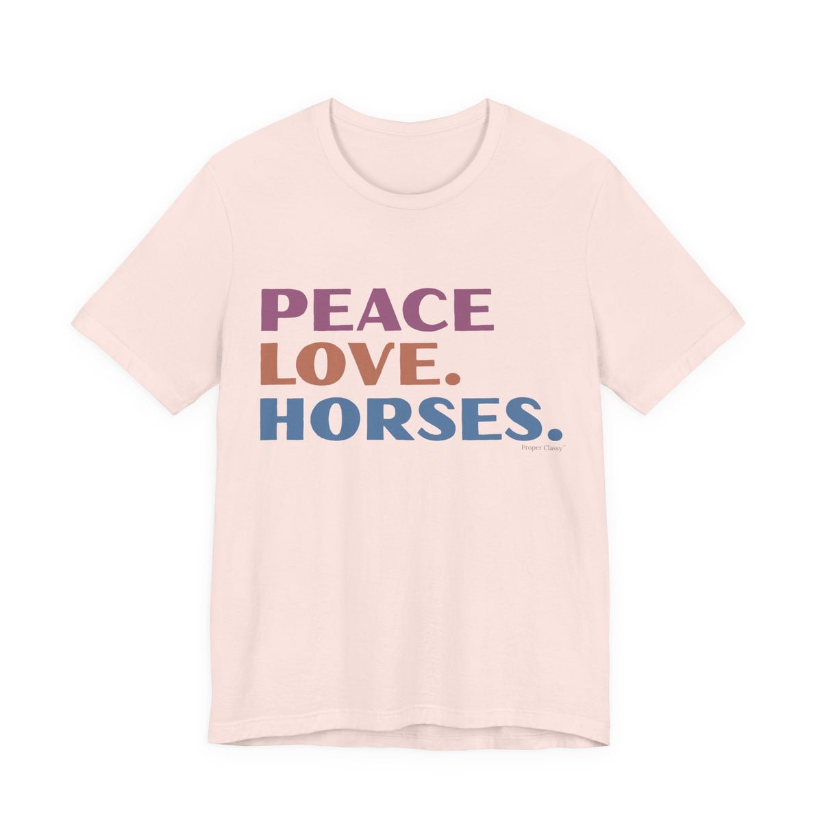 Peace. Love. Horses – T-Shirt – Proper Classy™