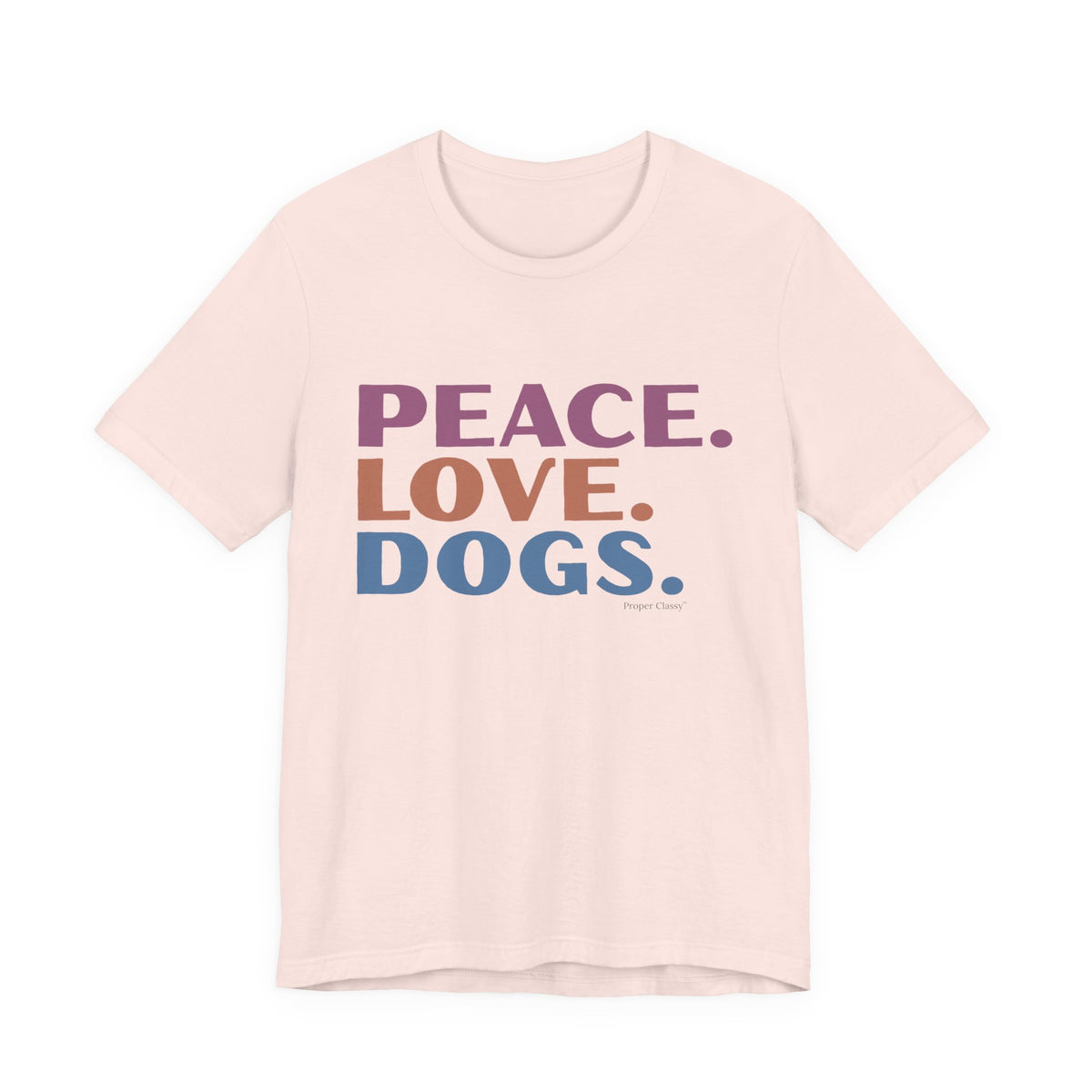 Peace. Love. Dogs –  T-Shirt –  Proper Classy™