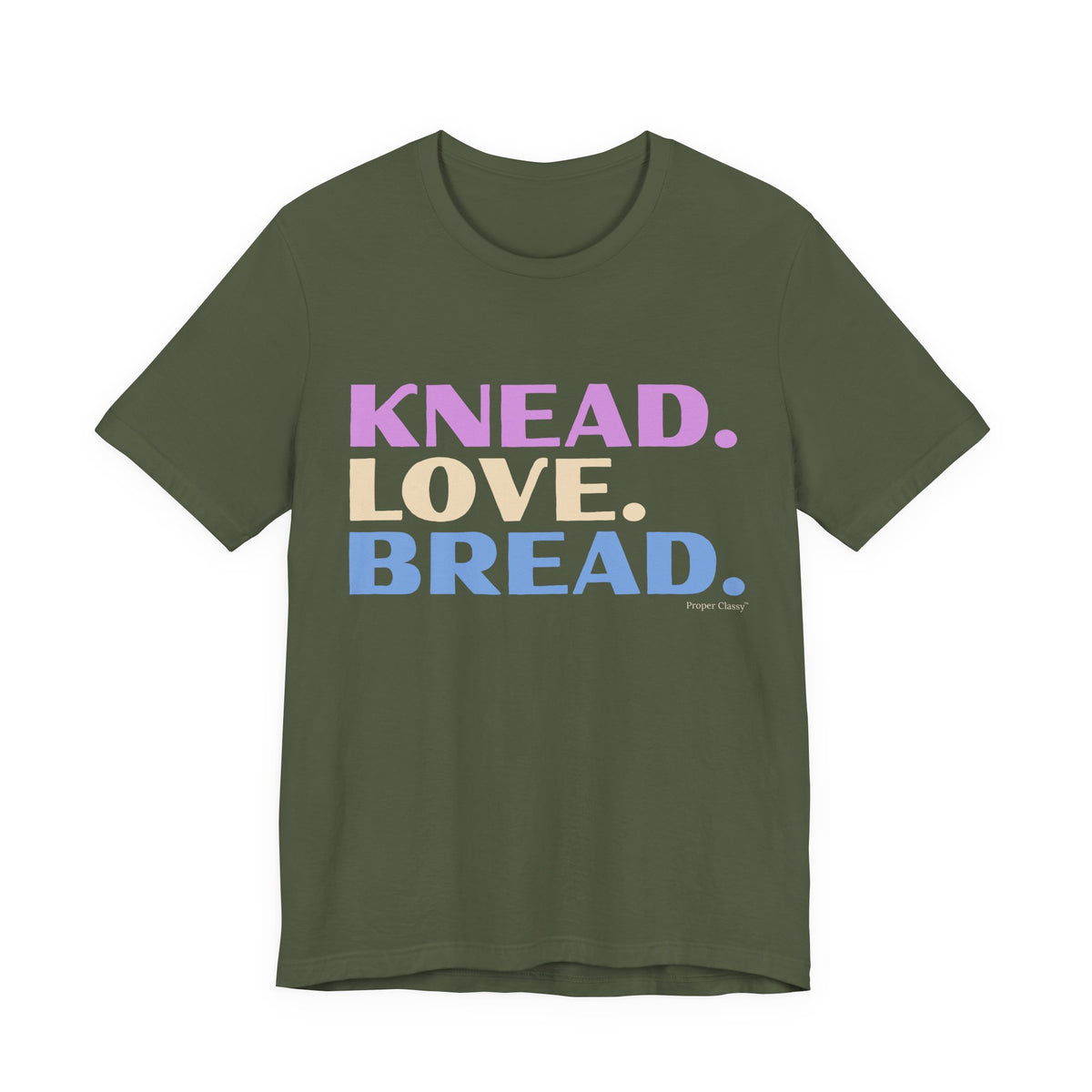 Knead. Love. Bread. – T-Shirt – Proper Classy™