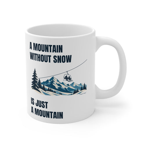 A Mountain without Snow is Just A Mountain – Mug – Proper Classy™