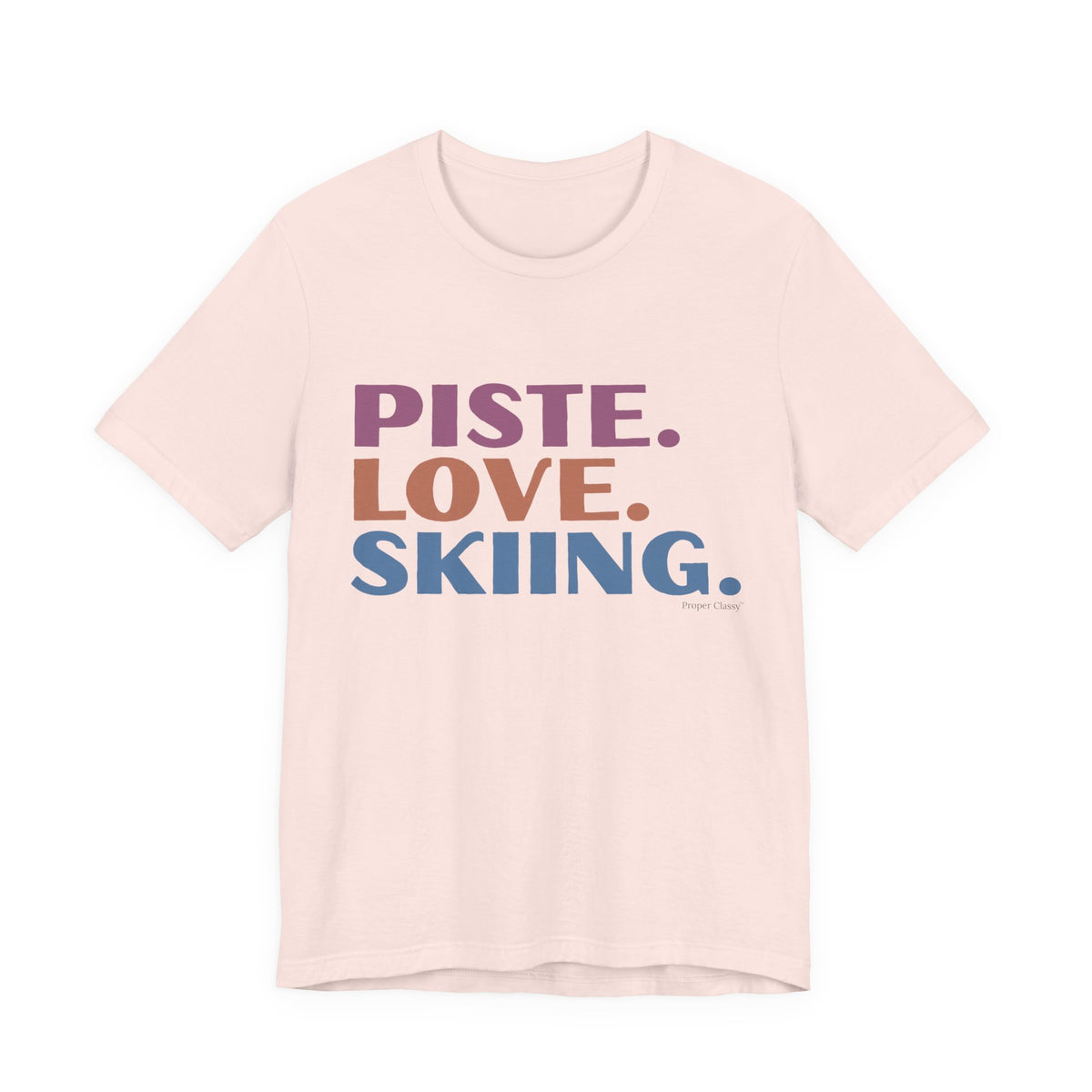 Piste. Love. Skiing. – T-Shirt – Proper Classy™