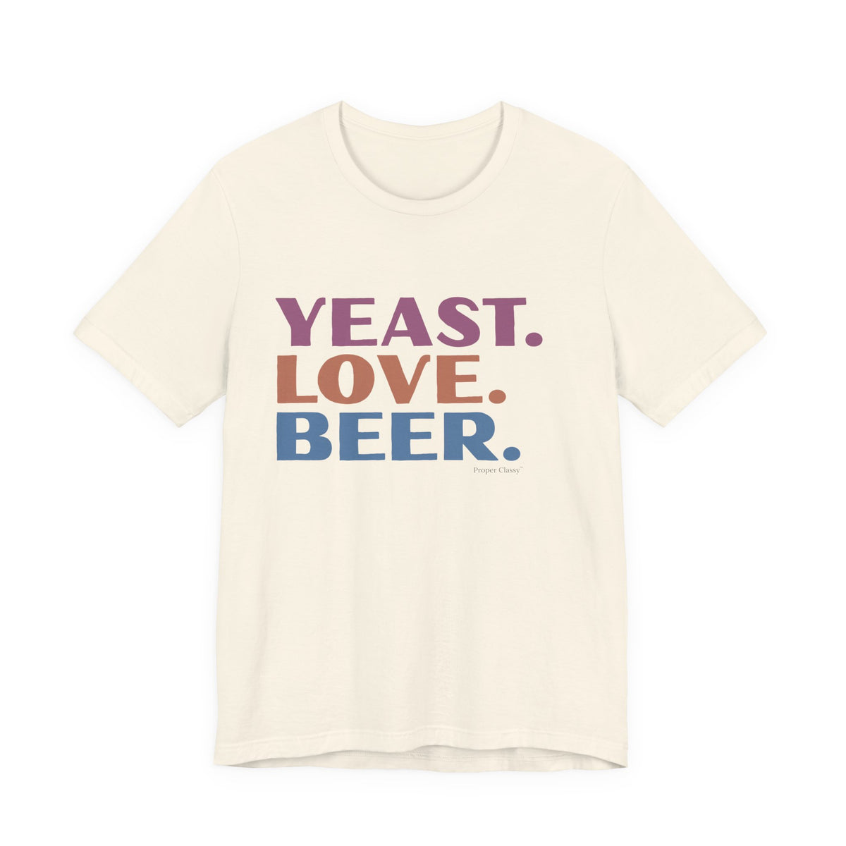 Yeast. love. Beer – T-Shirt – Proper Classy™