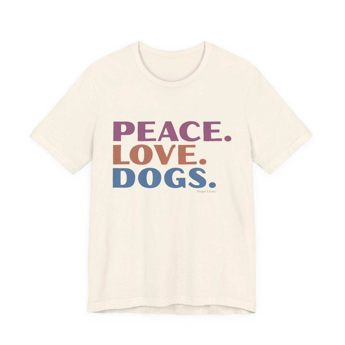 Peace. Love. Dogs –  T-Shirt –  Proper Classy™