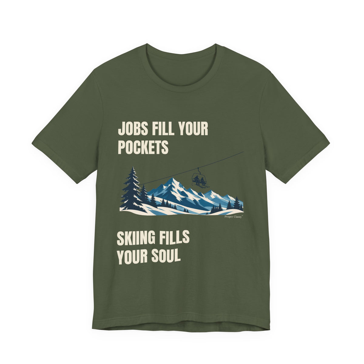 Jobs fill your Pockets Skiing fills your Soul – T-Shirt – Proper Classy™