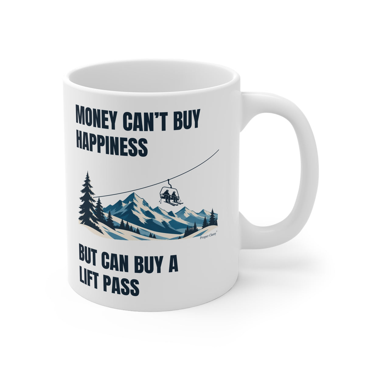 Money can't buy Happiness But can buy a Lift Pass – Mug – Proper Classy™