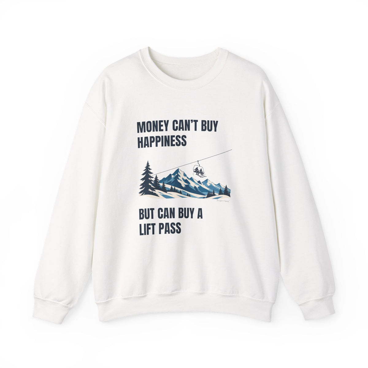 Money can't buy Happiness But can buy a Lift Pass – Sweatshirt – Proper Classy™