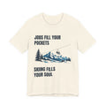 Jobs fill your Pockets Skiing fills your Soul – T-Shirt – Proper Classy™