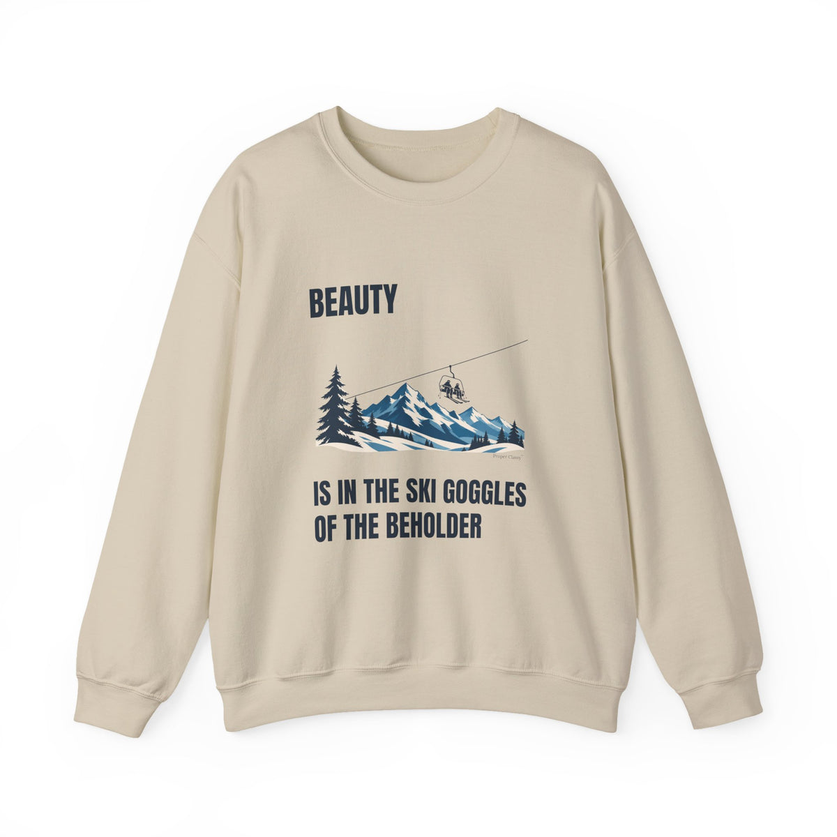 Beauty is in the Ski Goggles of the Beholder – Sweatshirt – Proper Classy™