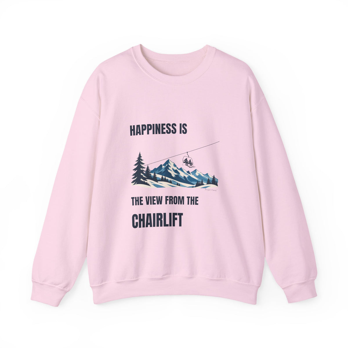 Happiness is the View from the Chairlift – Sweatshirt – Proper Classy™