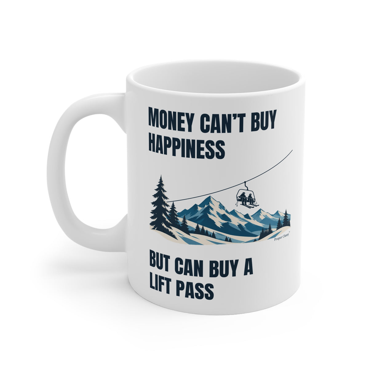 Money can't buy Happiness But can buy a Lift Pass – Mug – Proper Classy™