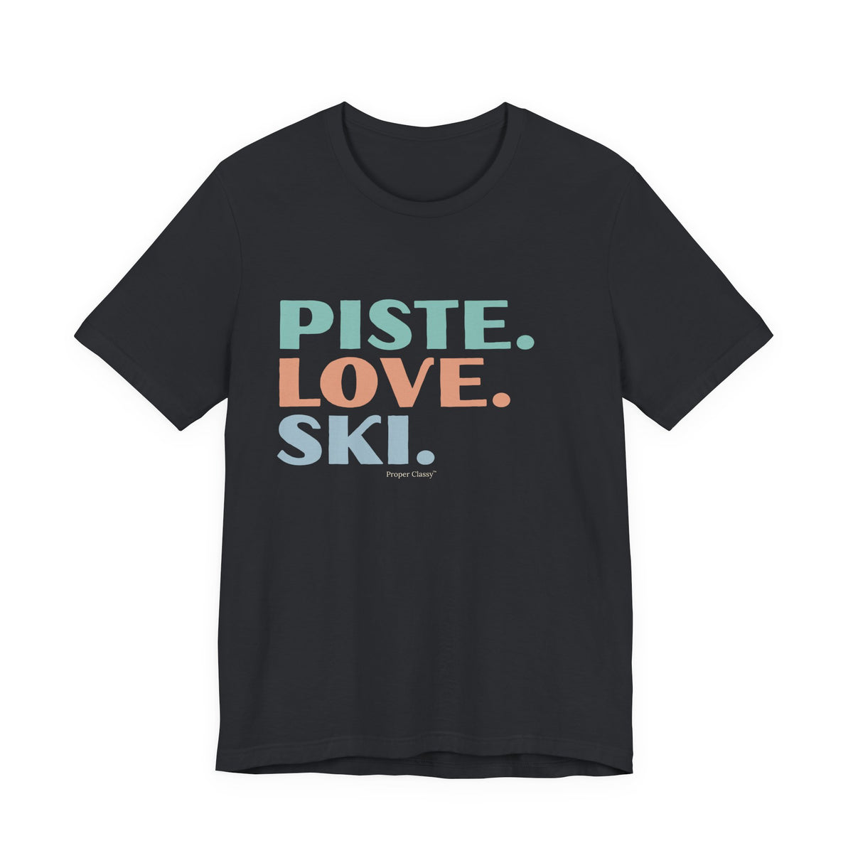 Piste. Love. Ski – T-Shirt – Proper Classy™