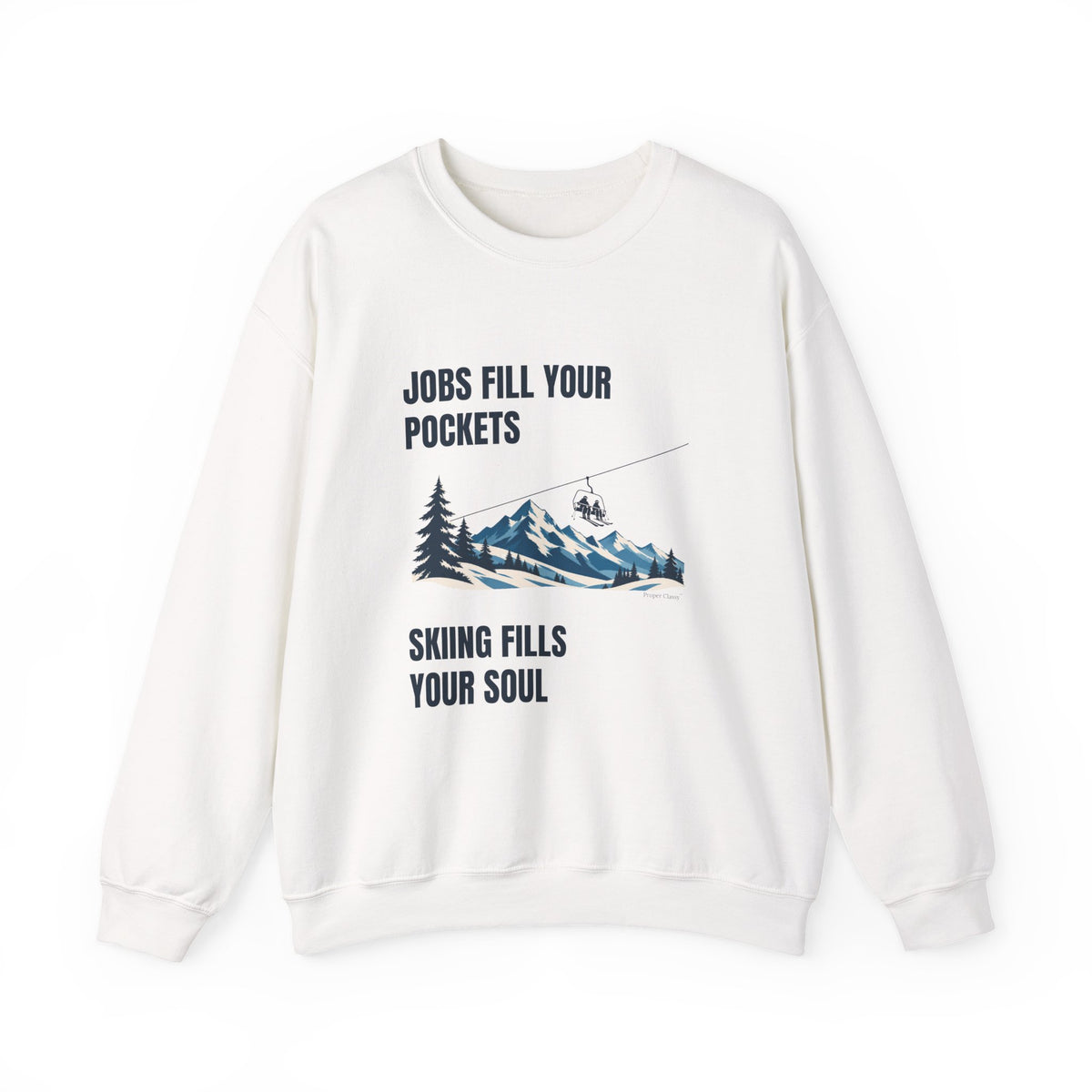 Jobs fill your Pockets Skiing fills your Soul – Sweatshirt – Proper Classy™