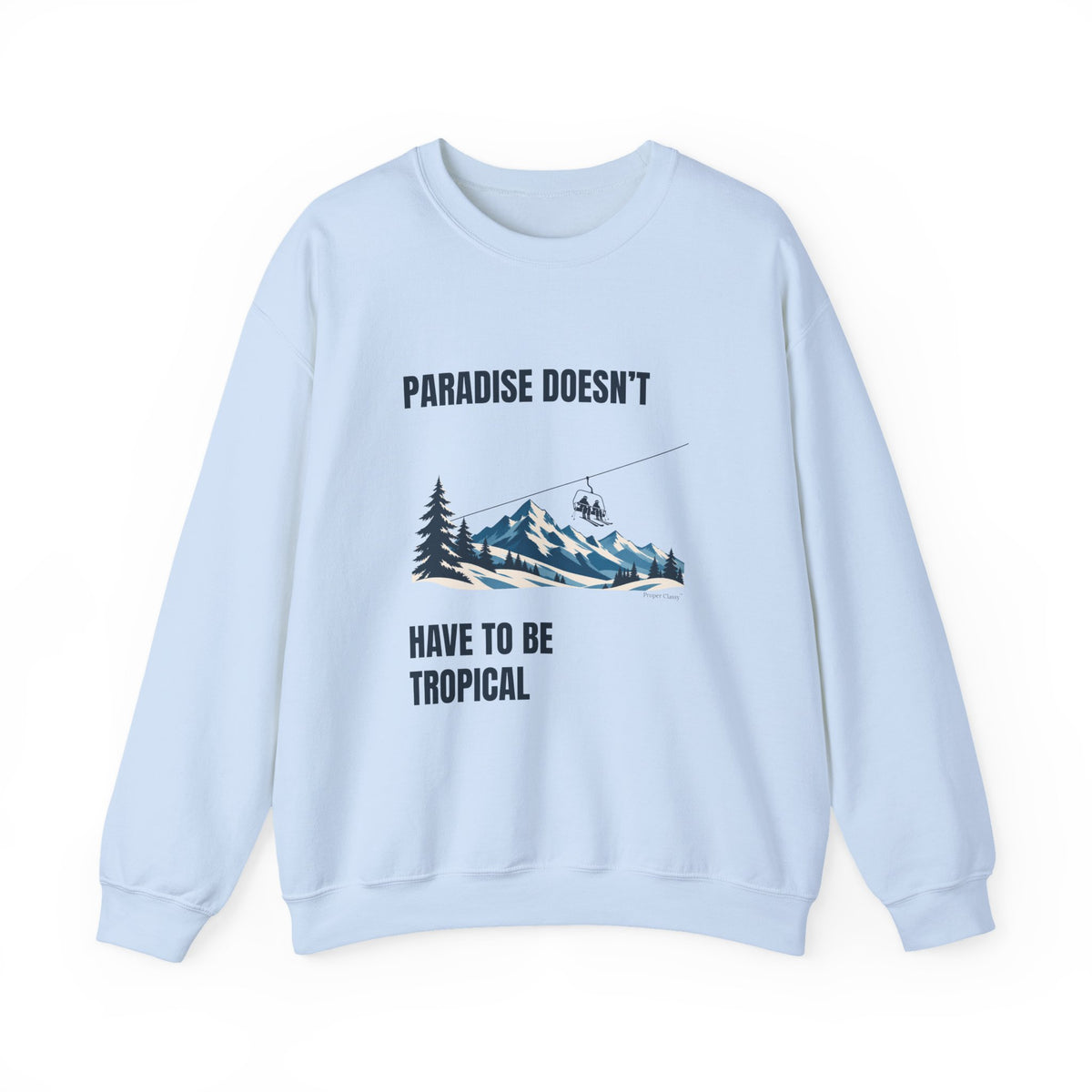 Paradise doesn’t have to be tropical – Sweatshirt – Proper Classy™