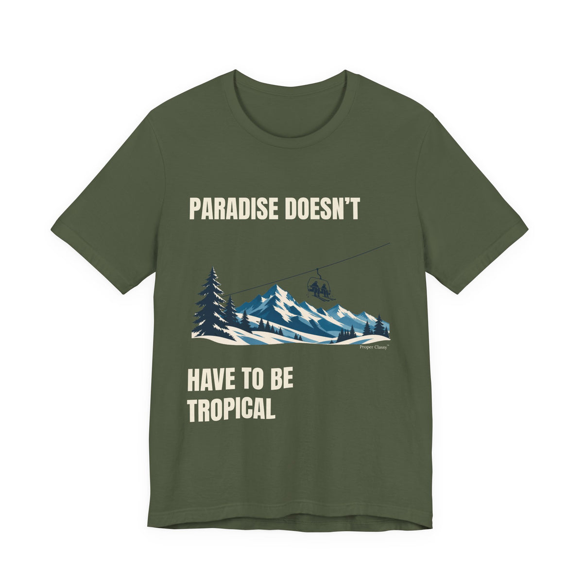Paradise doesn’t have to be tropical – T-Shirt – Proper Classy™