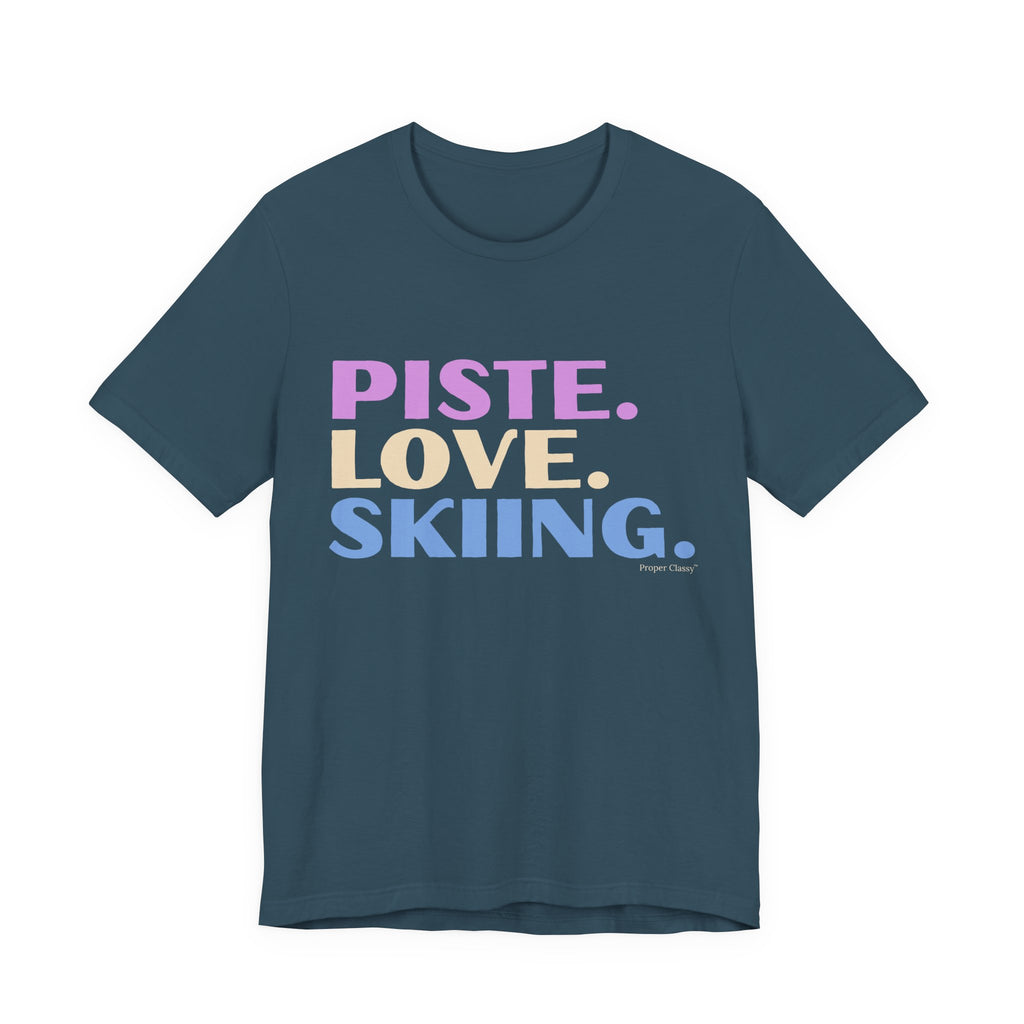 Piste. Love. Skiing. – T-Shirt – Proper Classy™
