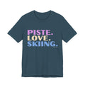Piste. Love. Skiing. – T-Shirt – Proper Classy™